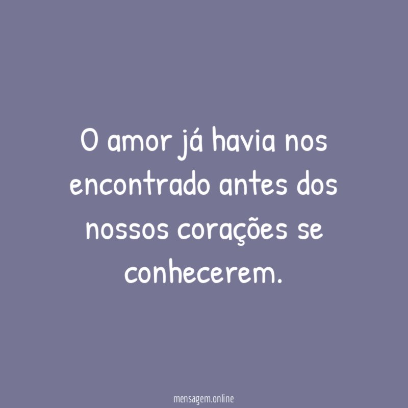 O amor já havia nos encontrado antes dos