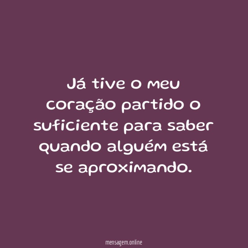 Já tive o meu coração partido o suficiente