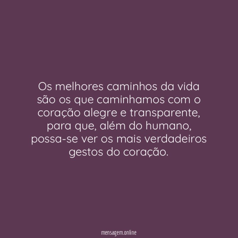 Os melhores caminhos da vida são os que
