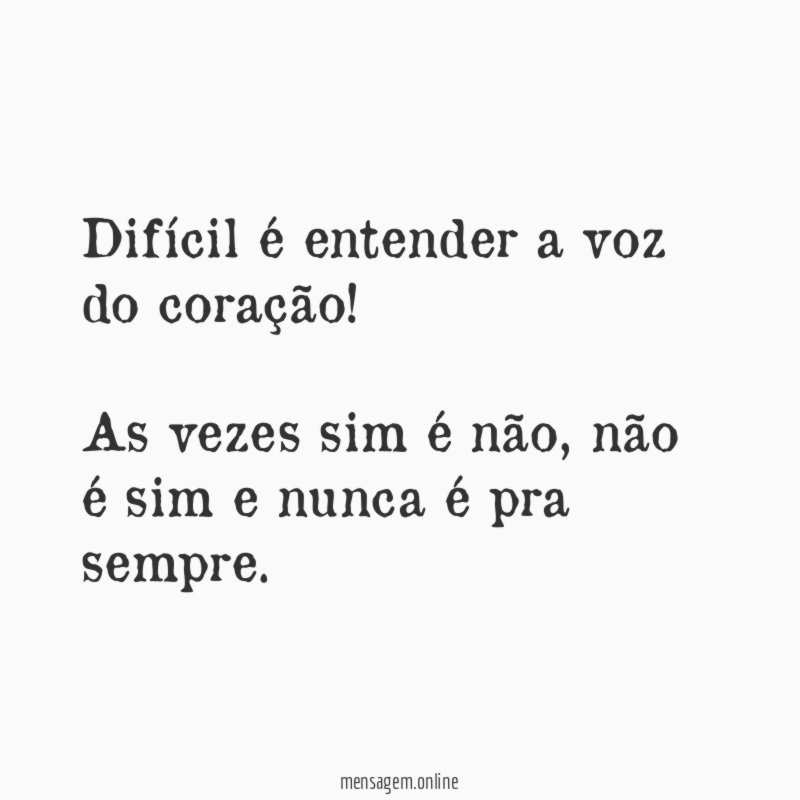 Difícil é entender a voz do coração