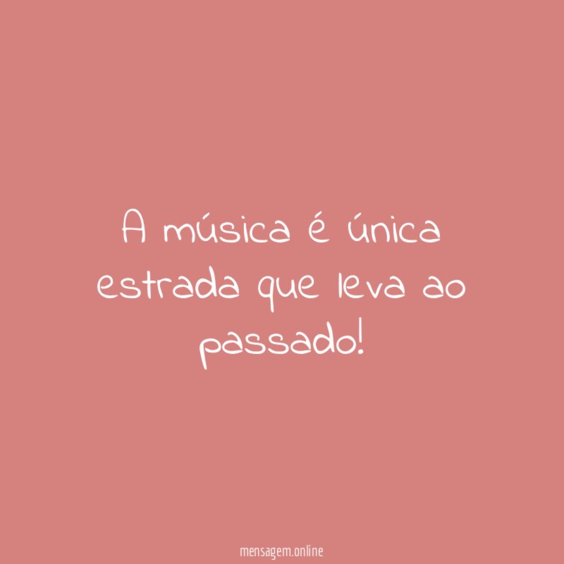 A música é única estrada que leva ao passado