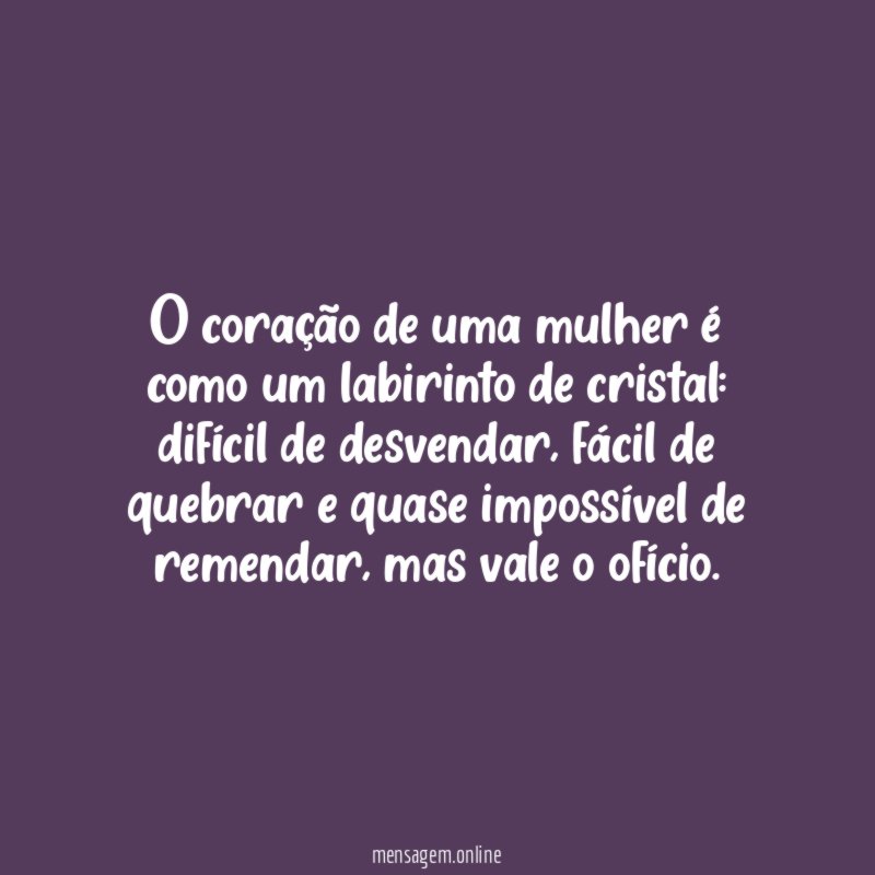 O coração de uma mulher é como um labirinto de cristal