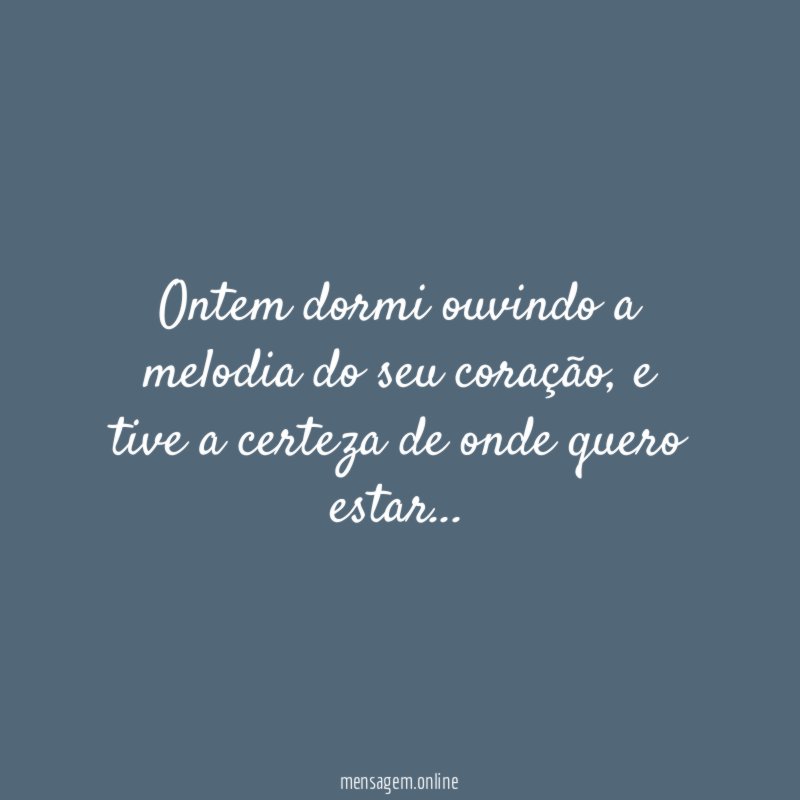 Ontem dormi ouvindo a melodia do seu coração
