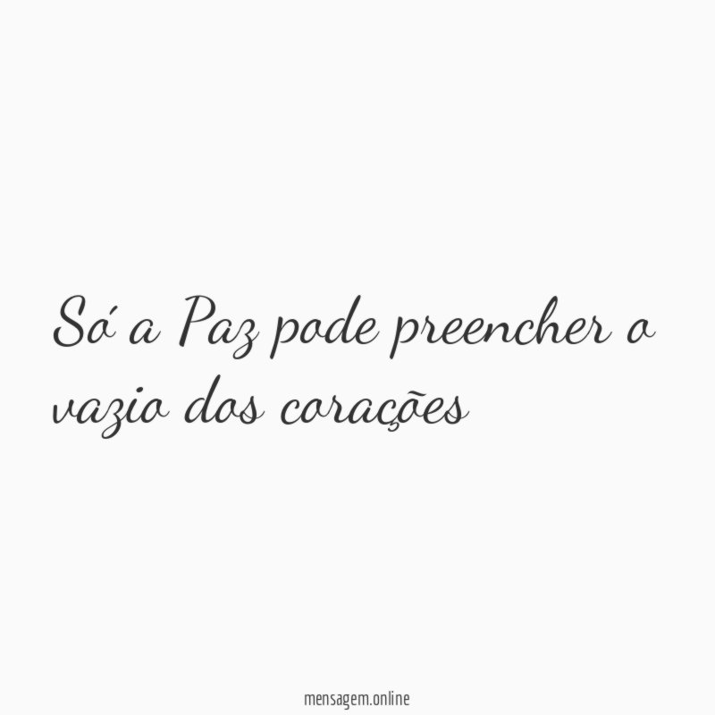Só a Paz pode preencher o vazio dos corações