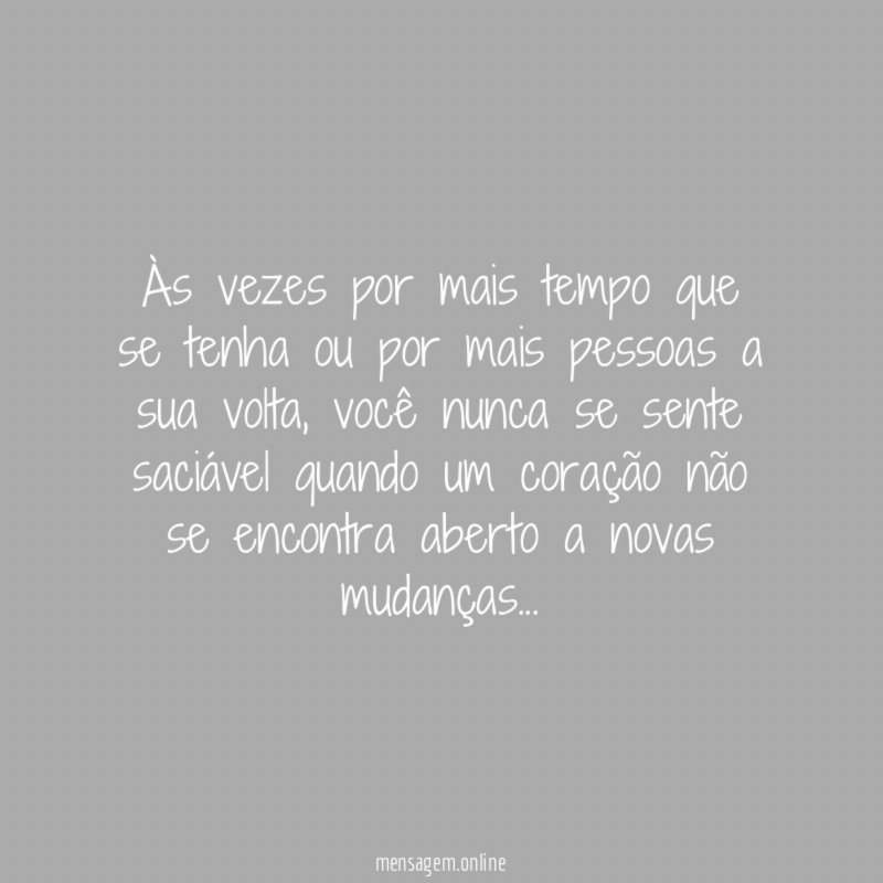 Às vezes por mais tempo que se tenha