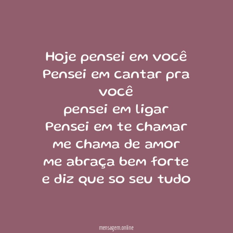 Hoje pensei em você Pensei em cantar pra você pensei