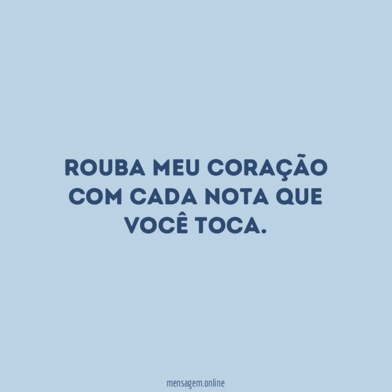 Rouba meu coração com cada nota que você toca