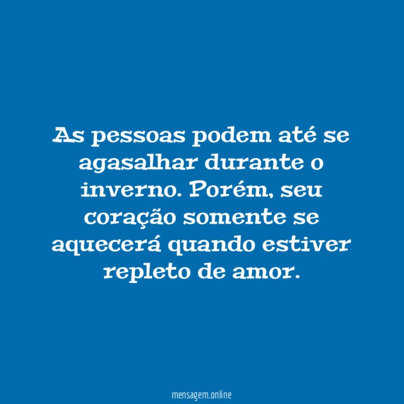 As pessoas podem até se agasalhar durante o inverno