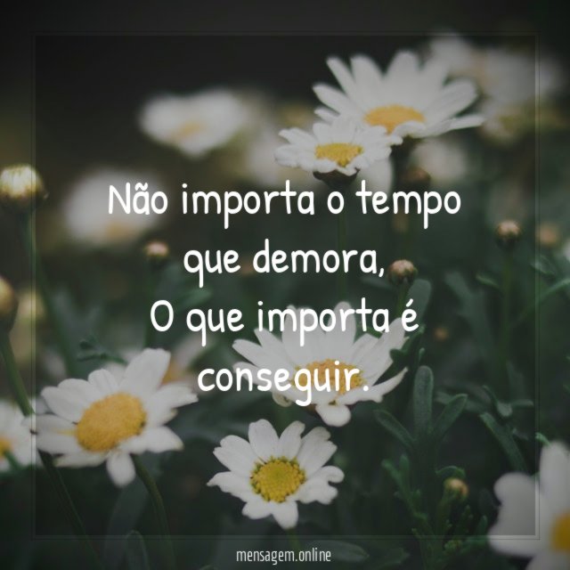 Não importa o tempo que demora