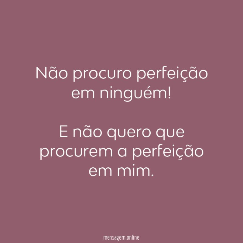 Não procuro perfeição em ninguém