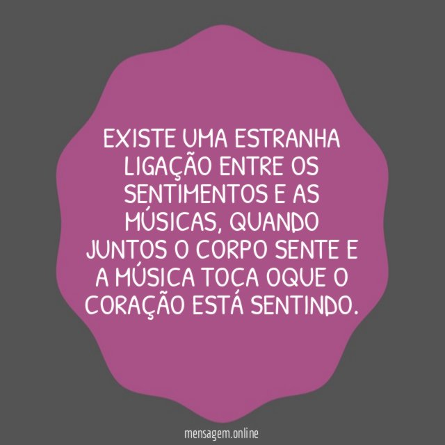Existe uma estranha ligação entre os sentimentos e as músicas
