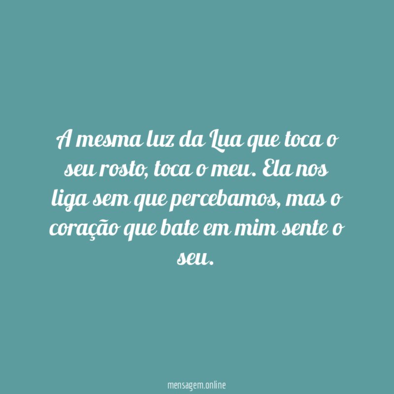 A mesma luz da Lua que toca o seu rosto