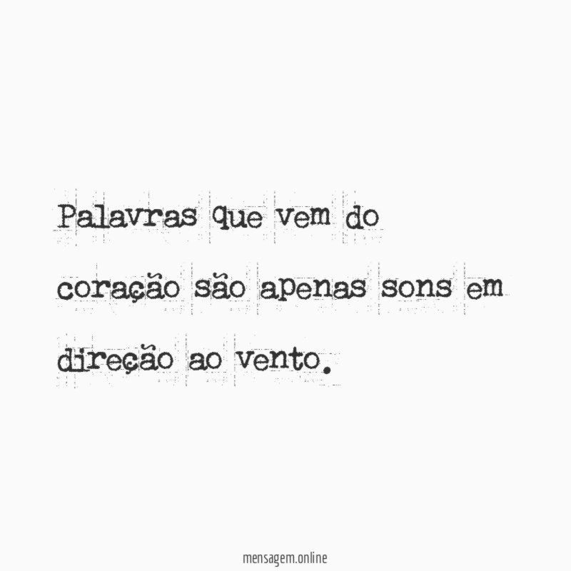 Palavras que vem do coração são apenas sons