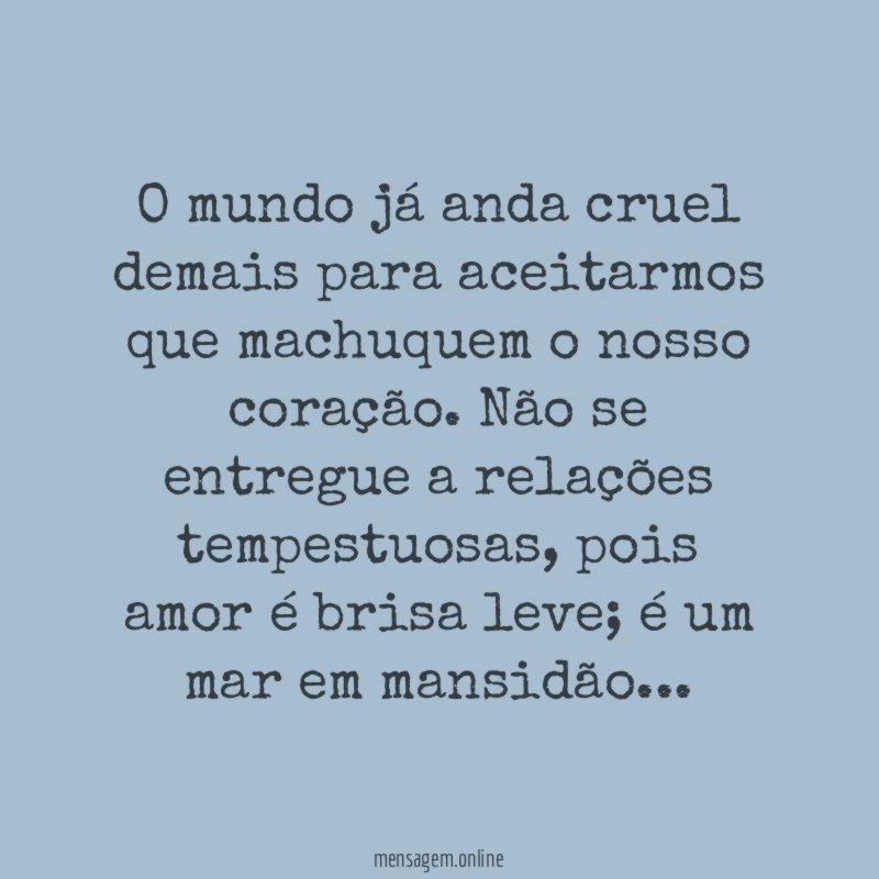 O mundo já anda cruel demais para aceitarmos