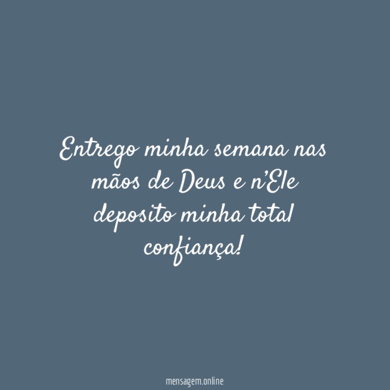 Entrego minha semana nas mãos de Deus