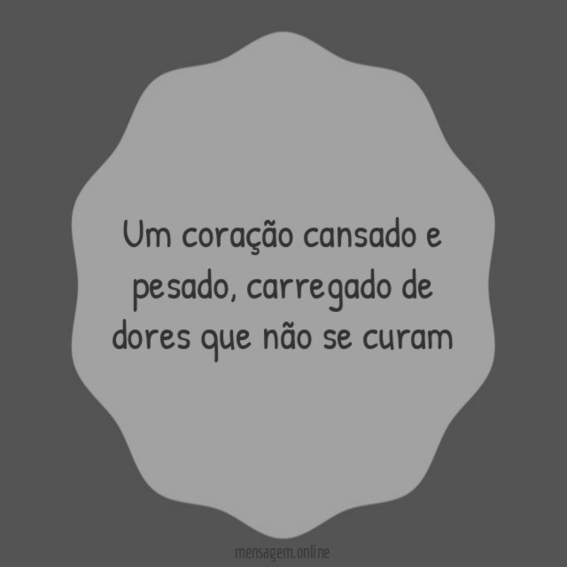 um coração cansado e pesado