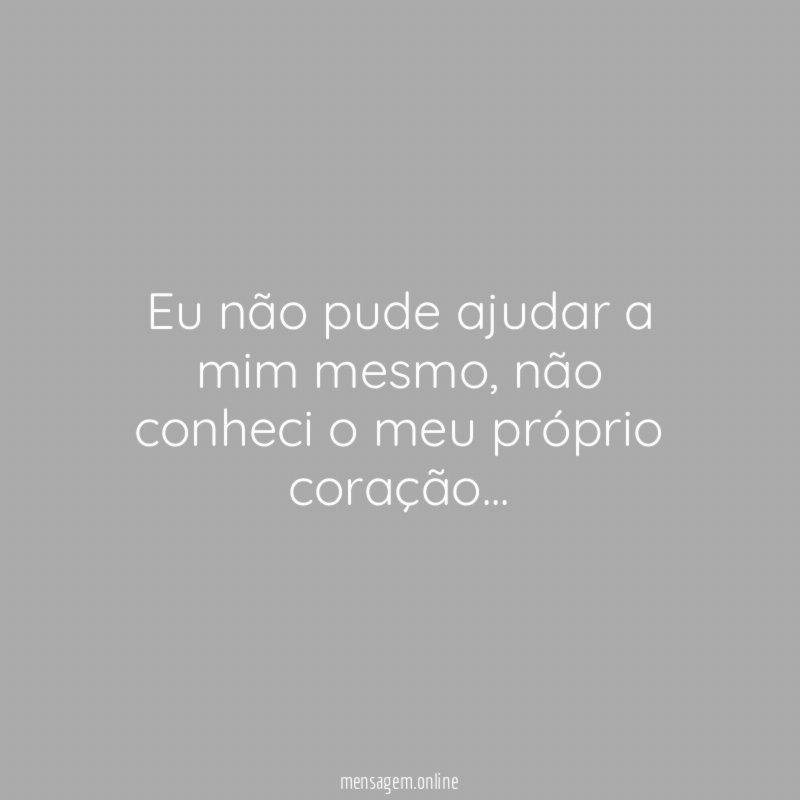 Eu não pude ajudar a mim mesmo
