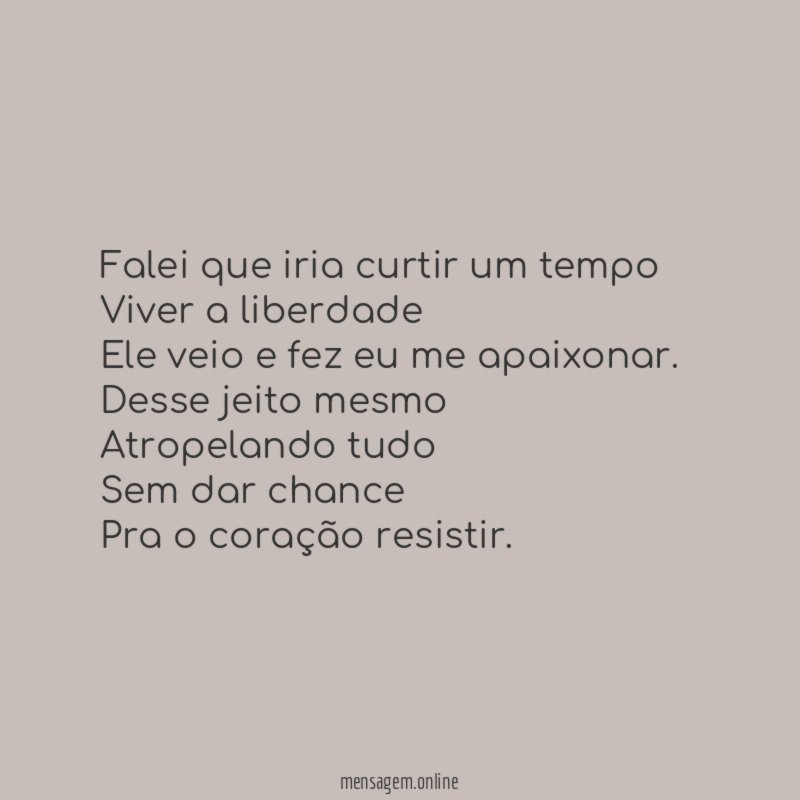 Falei que iria curtir um tempo Viver a liberdade Ele
