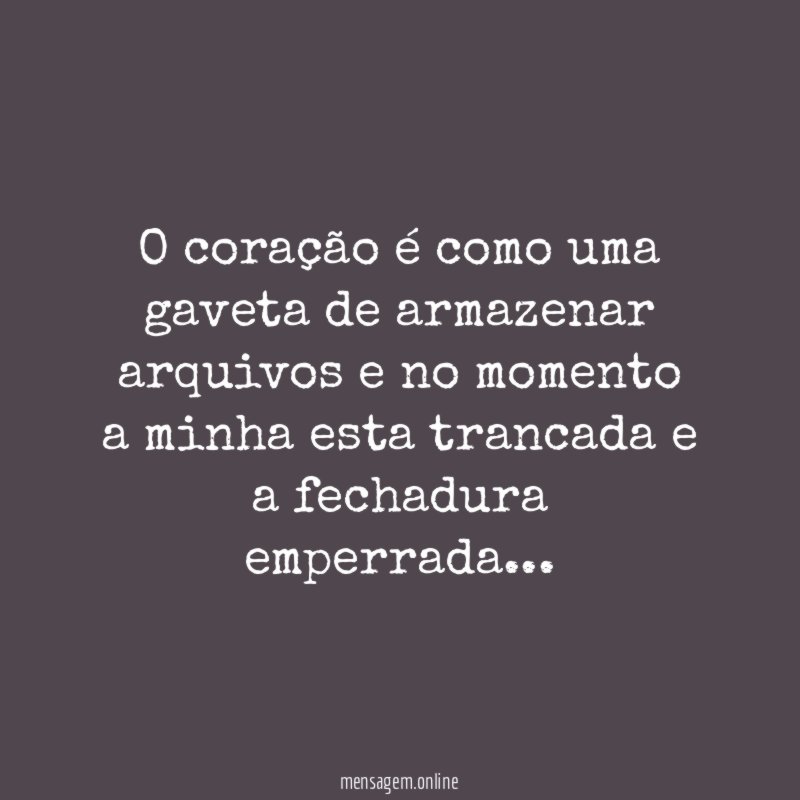 O coração é como uma gaveta de armazenar
