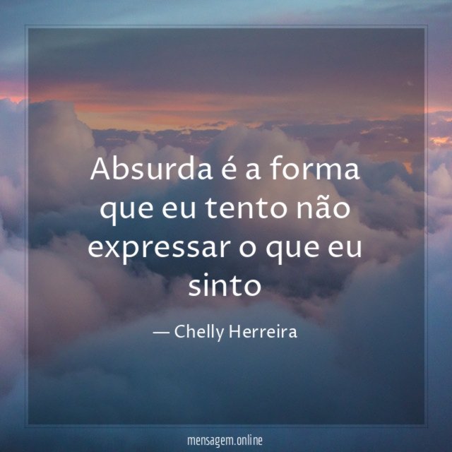 Absurda é a forma que eu tento não