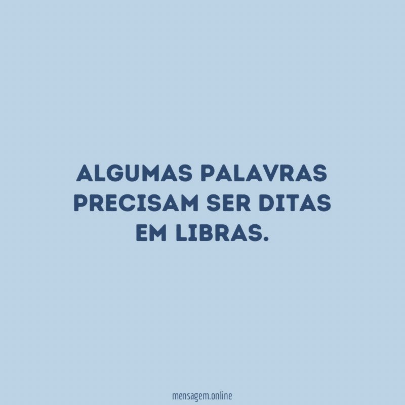 algumas palavras precisam ser ditas em LIBRAS