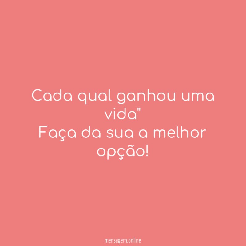 cada qual ganhou uma vida" Faça da sua a