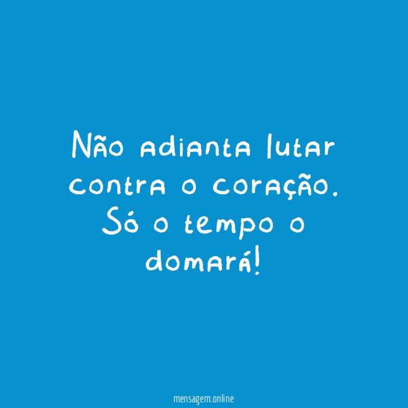 Não adianta lutar contra o coração