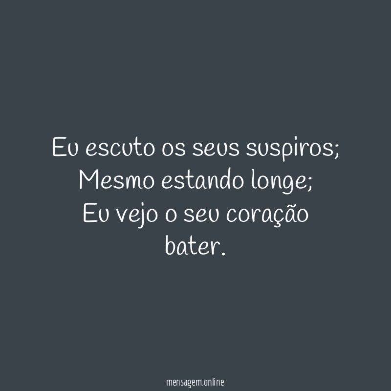 Eu escuto os seus suspiros