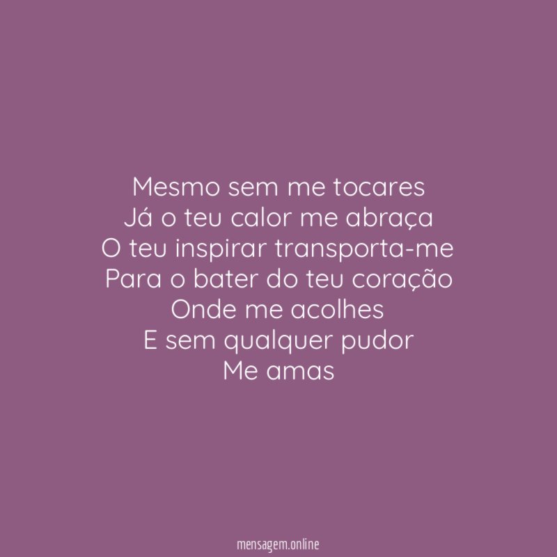 Mesmo sem me tocares Já o teu calor me