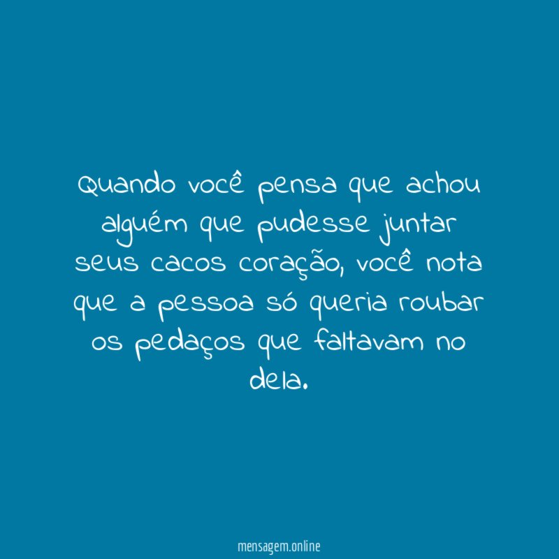 Quando você pensa que achou alguém que pudesse
