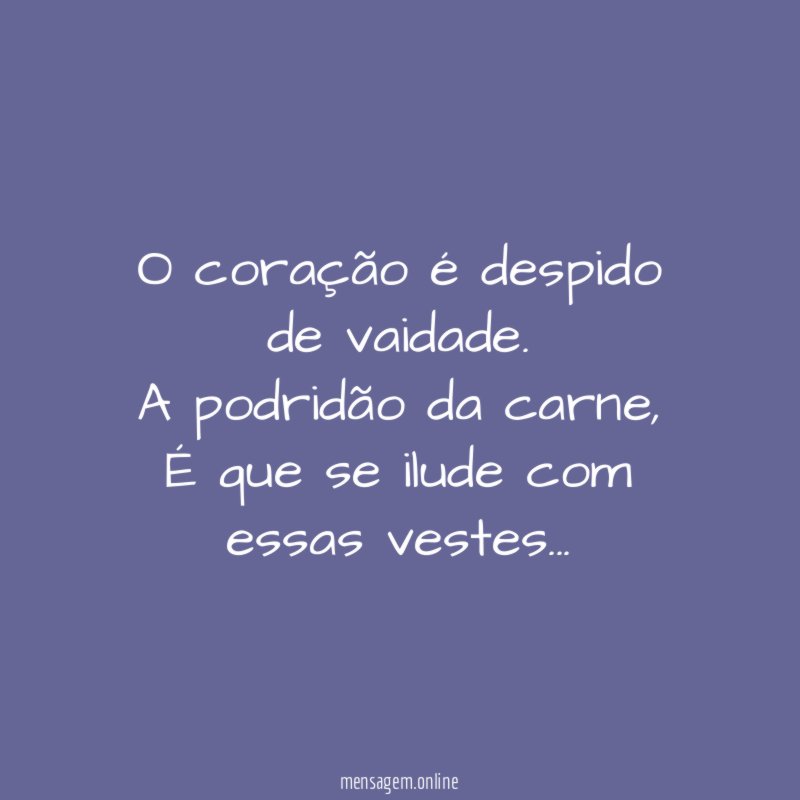 O coração é despido de vaidade