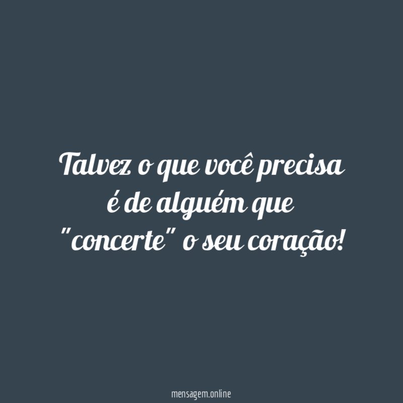 Talvez o que você precisa é de alguém