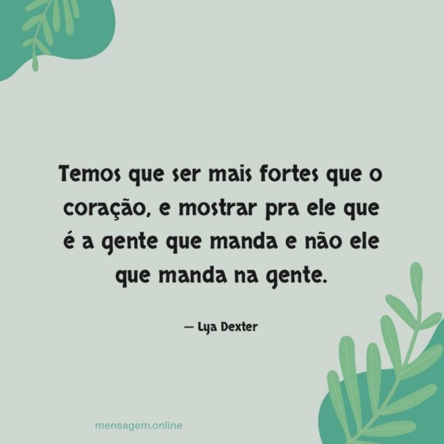 Temos que ser mais fortes que o coração