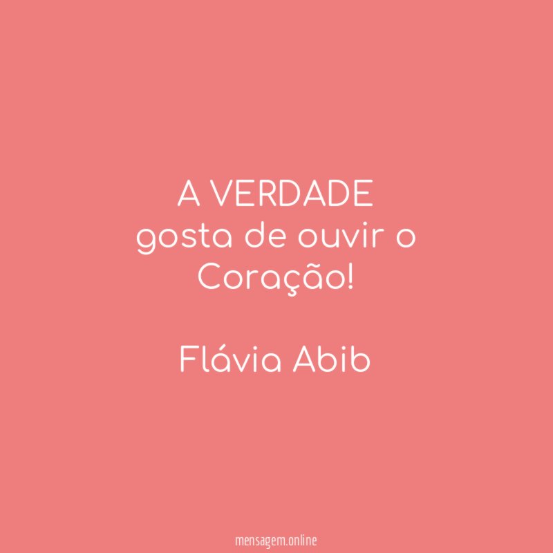 A VERDADE
gosta de ouvir o Coração!