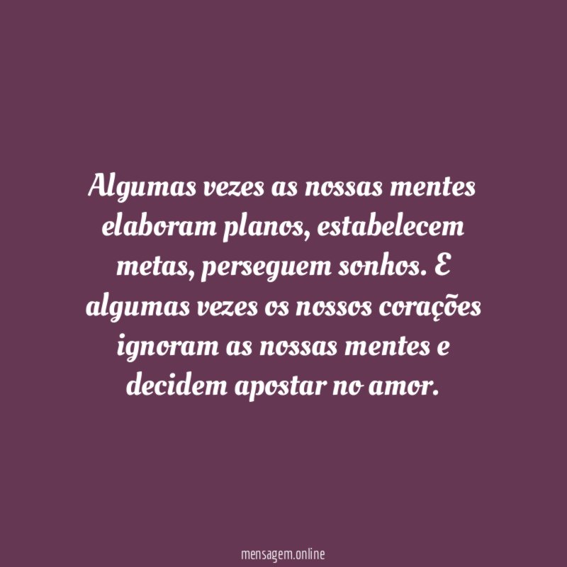 Algumas vezes as nossas mentes elaboram planos