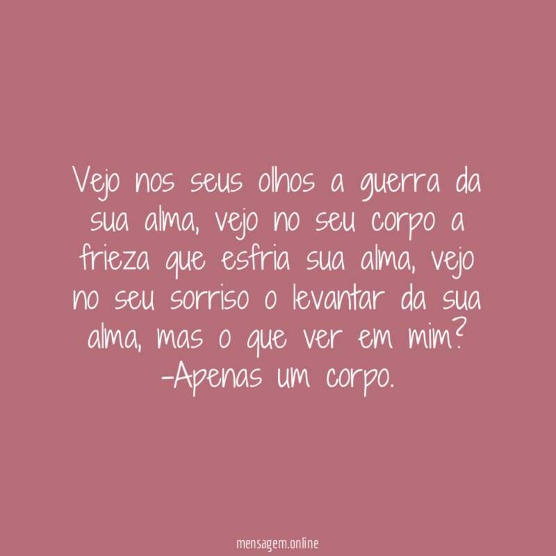 Vejo nos seus olhos a guerra da sua alma
