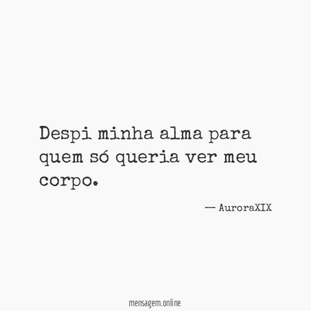 Despi minha alma para quem só queria ver meu corpo