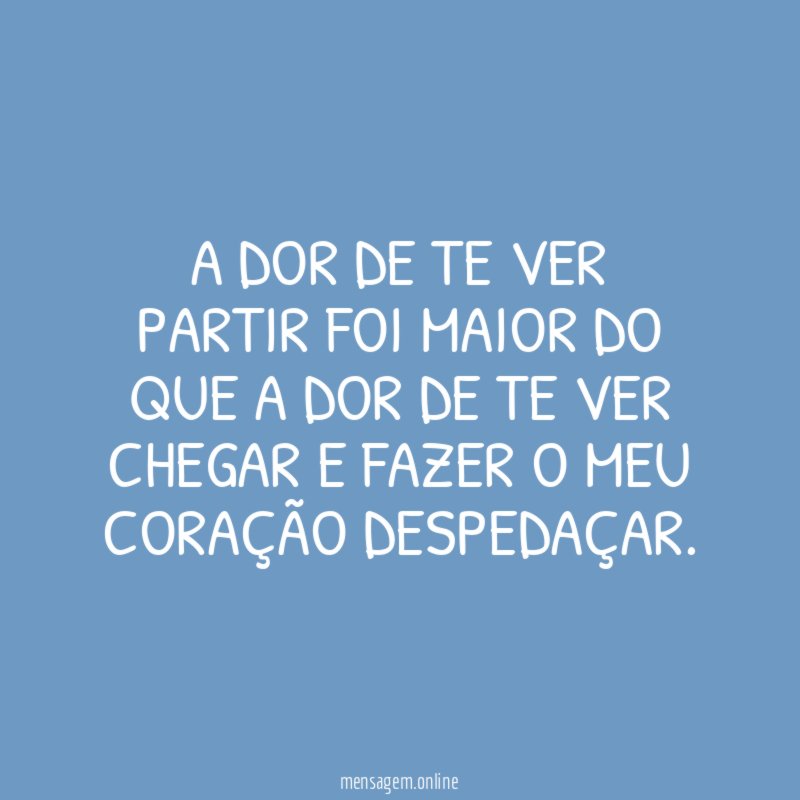 A dor de te ver partir foi maior