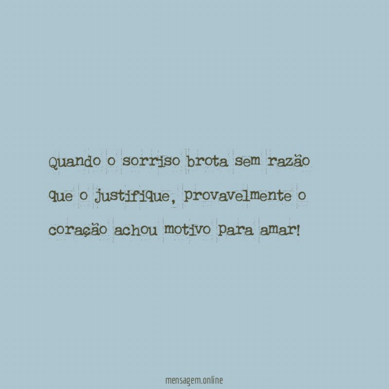 Quando o sorriso brota sem razão que o justifique