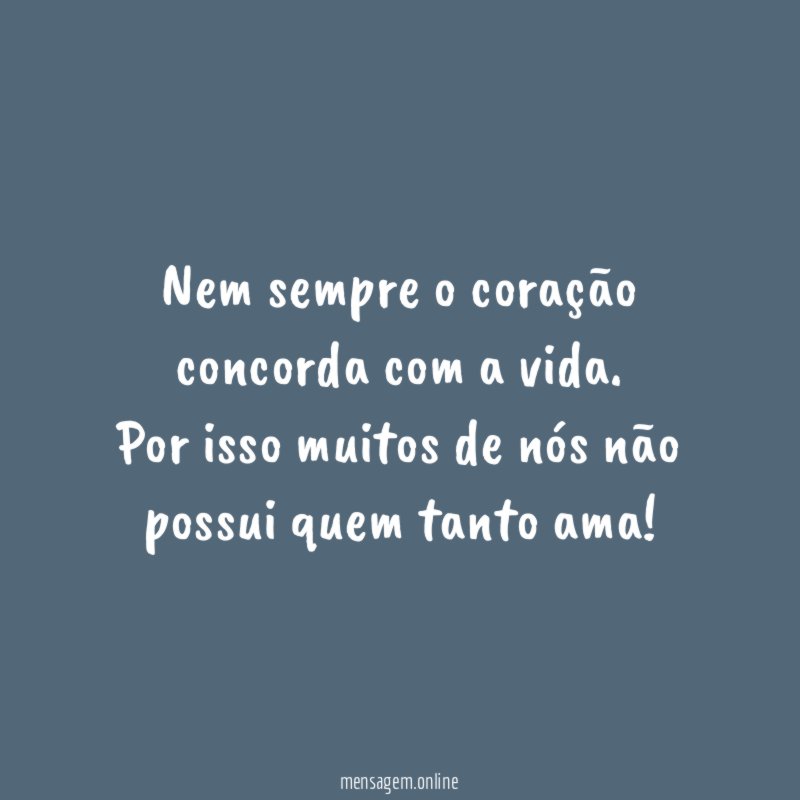 Nem sempre o coração concorda com a vida