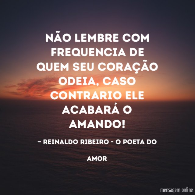 Não lembre com frequencia de quem seu coração odeia