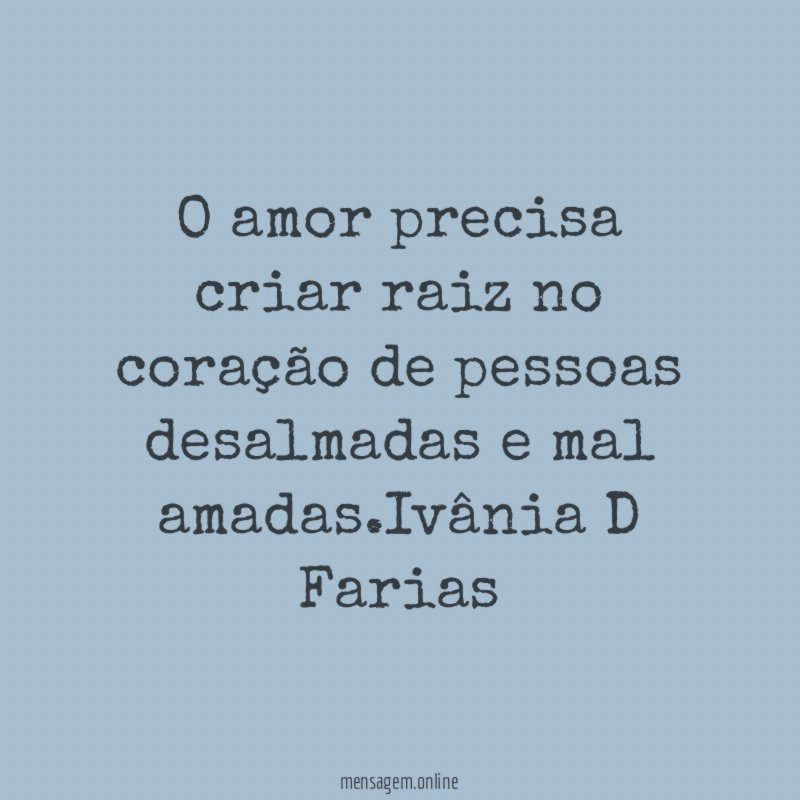 O amor precisa criar raiz no coração de