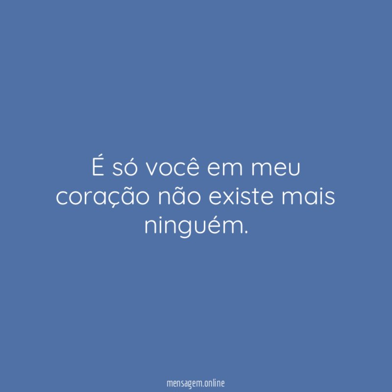 É só você em meu coração não existe mais ninguém