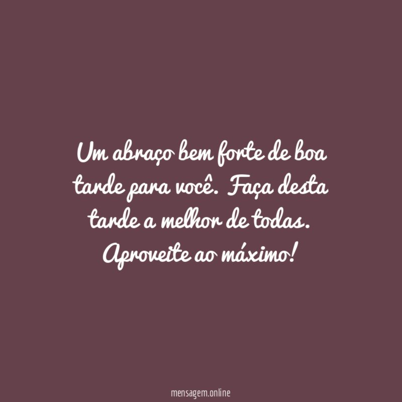 Um abraço bem forte de boa tarde para você