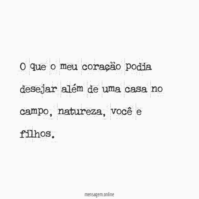 O que o meu coração podia desejar além