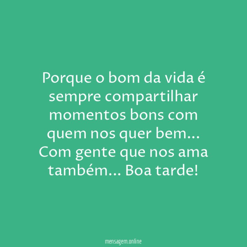 Porque o bom da vida é sempre compartilhar