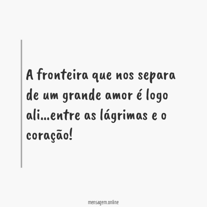 A fronteira que nos separa de um grande amor é logo ali