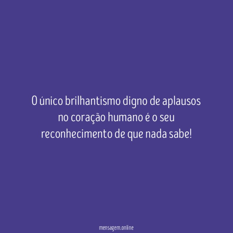 O único brilhantismo digno de aplausos no coração
