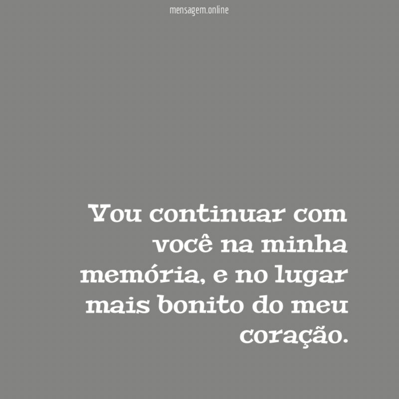 Vou continuar com você na minha memória