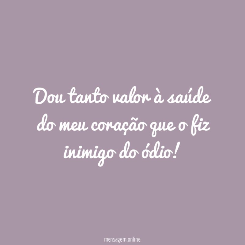 Dou tanto valor à saúde do meu coração